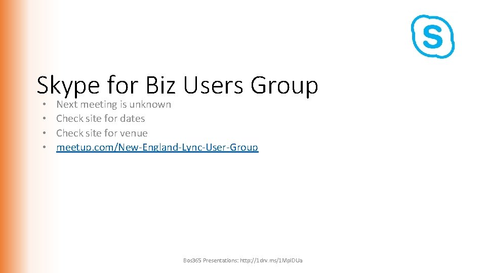 Skype for Biz Users Group • • Next meeting is unknown Check site for