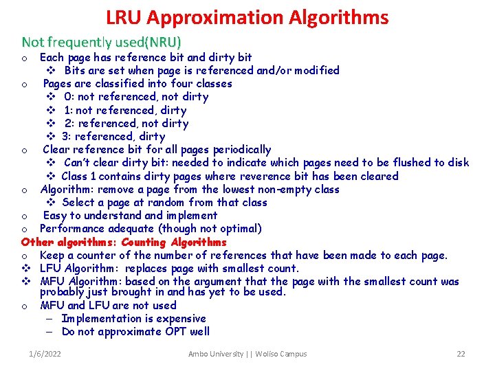 LRU Approximation Algorithms Not frequently used(NRU) Each page has reference bit and dirty bit