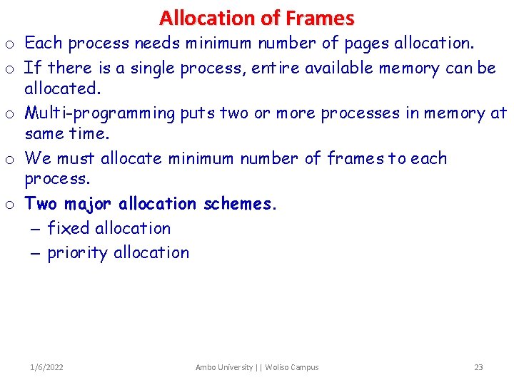 Allocation of Frames o Each process needs minimum number of pages allocation. o If