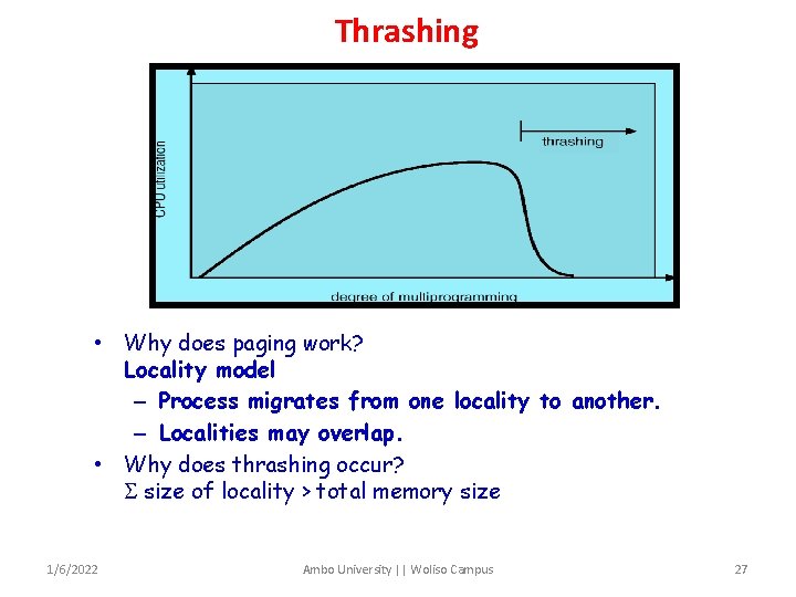 Thrashing • Why does paging work? Locality model – Process migrates from one locality