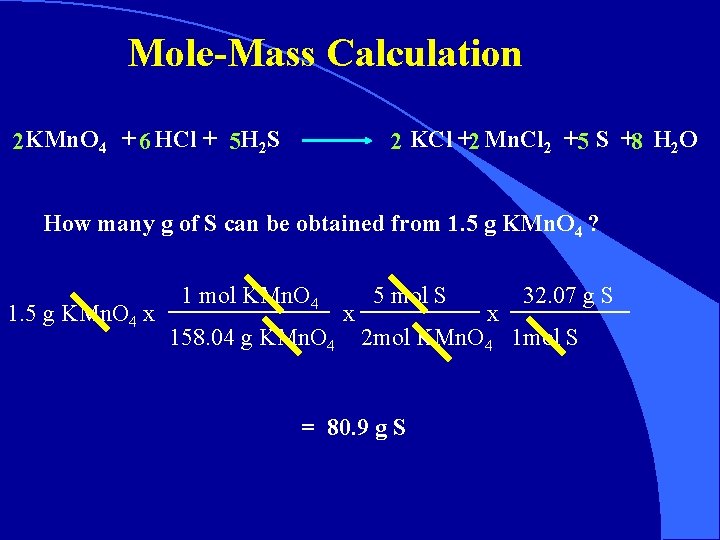 Mole-Mass Calculation 2 KMn. O 4 + 6 HCl + 5 H 2 S