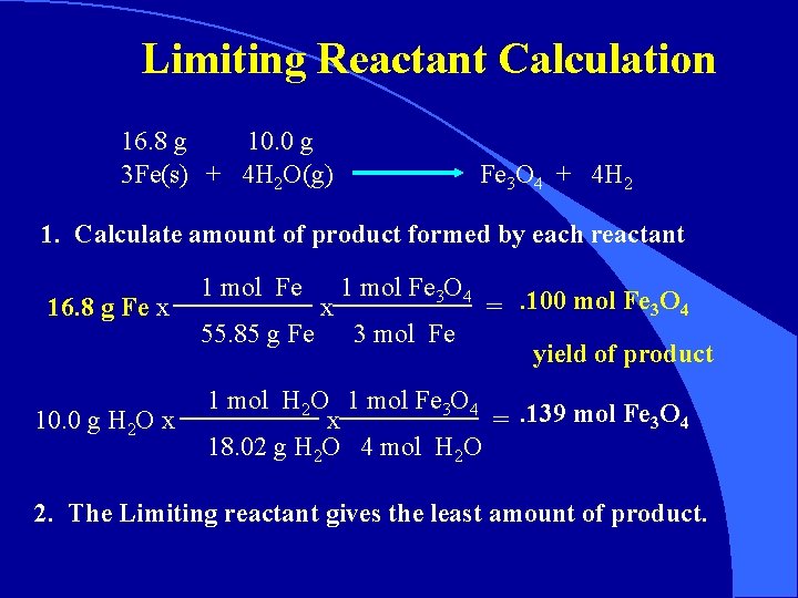 Limiting Reactant Calculation 16. 8 g 10. 0 g 3 Fe(s) + 4 H