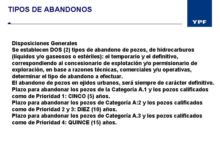 TIPOS DE ABANDONOS Disposiciones Generales Se establecen DOS (2) tipos de abandono de pozos,