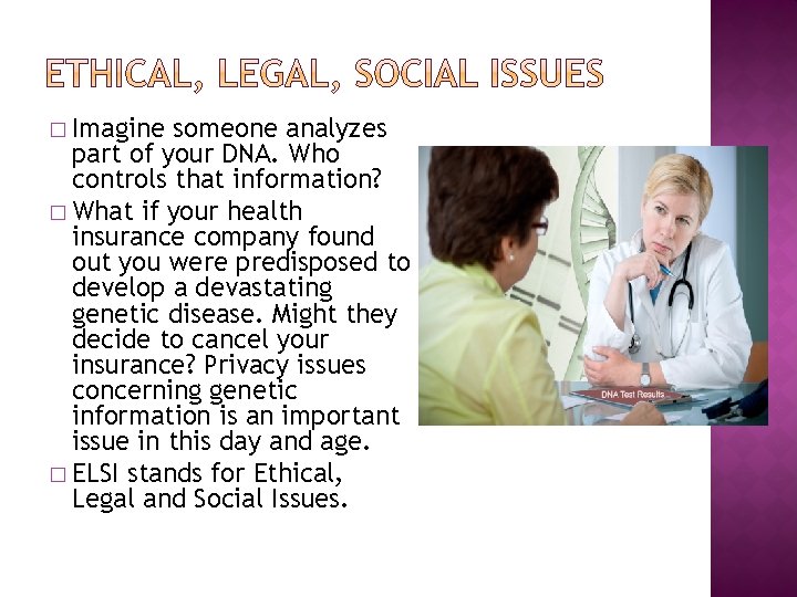� Imagine someone analyzes part of your DNA. Who controls that information? � What