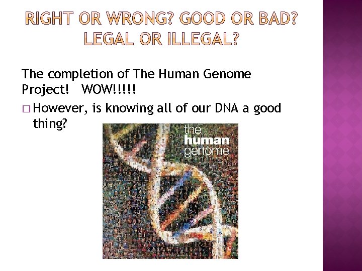 The completion of The Human Genome Project! WOW!!!!! � However, is knowing all of