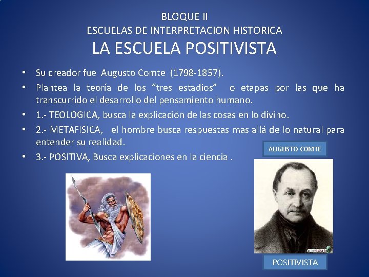 BLOQUE II ESCUELAS DE INTERPRETACION HISTORICA LA ESCUELA POSITIVISTA • Su creador fue Augusto