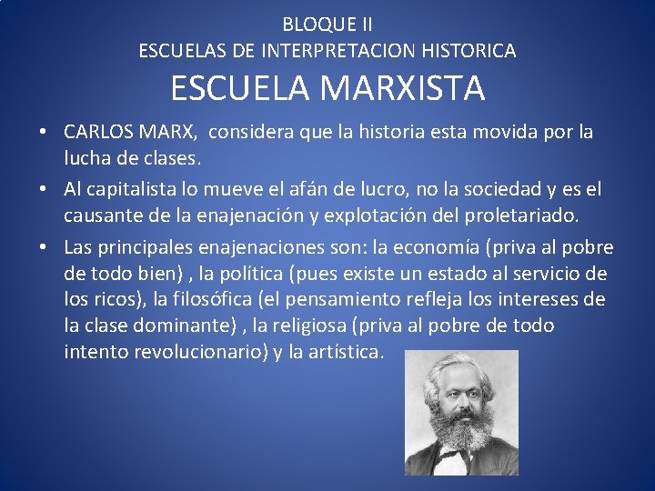 BLOQUE II ESCUELAS DE INTERPRETACION HISTORICA ESCUELA MARXISTA • CARLOS MARX, considera que la