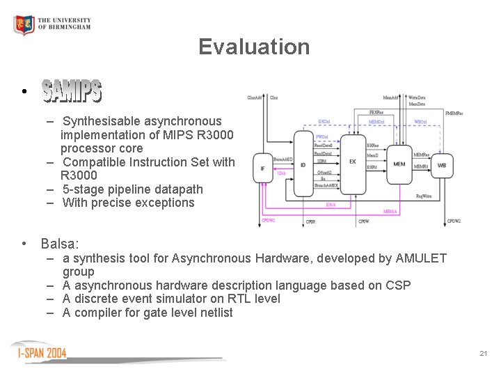 Evaluation • – Synthesisable asynchronous implementation of MIPS R 3000 processor core – Compatible