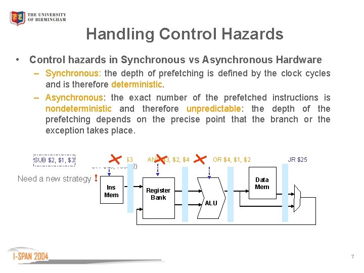 Handling Control Hazards • Control hazards in Synchronous vs Asynchronous Hardware – Synchronous: the
