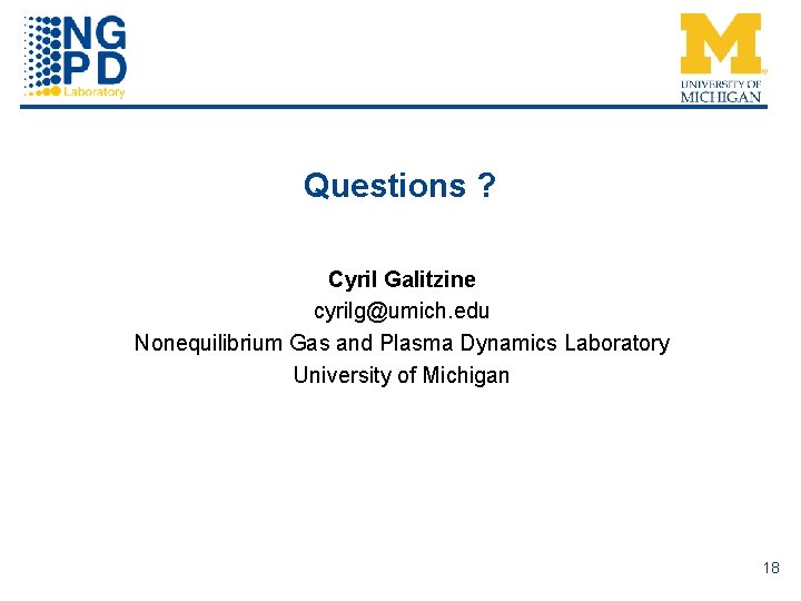 Questions ? Cyril Galitzine cyrilg@umich. edu Nonequilibrium Gas and Plasma Dynamics Laboratory University of