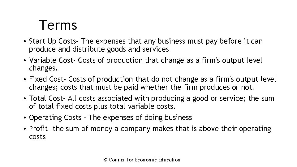 Terms • Start Up Costs- The expenses that any business must pay before it