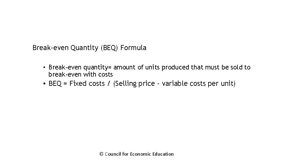 Break-even Quantity (BEQ) Formula • Break-even quantity= amount of units produced that must be
