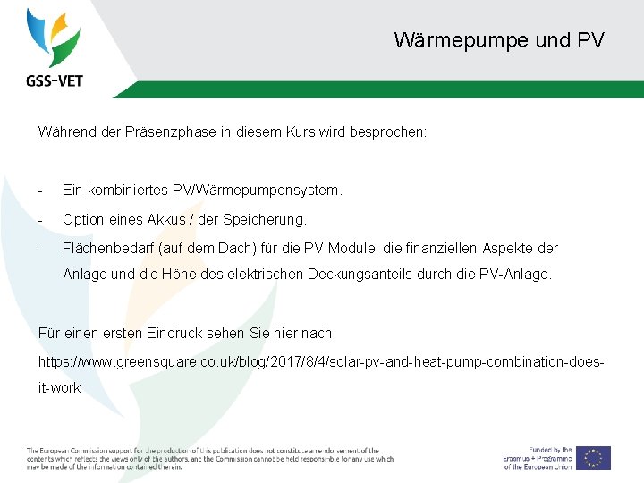 Wärmepumpe und PV Während der Präsenzphase in diesem Kurs wird besprochen: - Ein kombiniertes