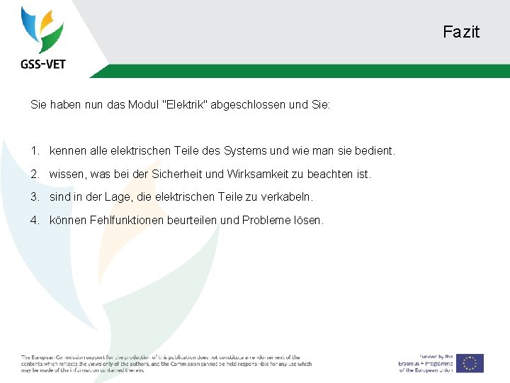 Fazit Sie haben nun das Modul "Elektrik" abgeschlossen und Sie: 1. kennen alle elektrischen