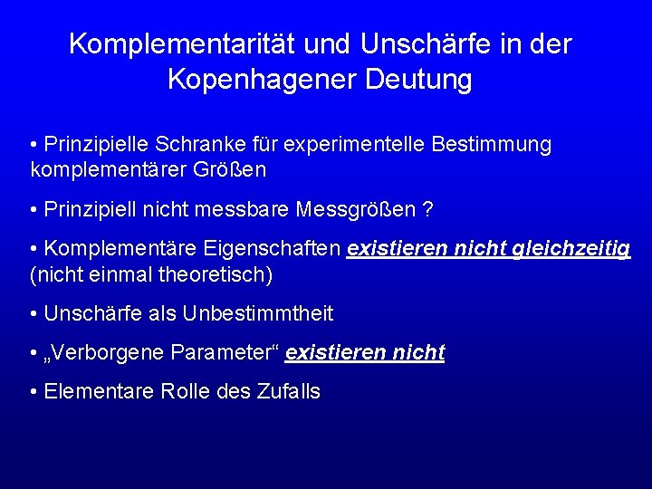 Komplementarität und Unschärfe in der Kopenhagener Deutung • Prinzipielle Schranke für experimentelle Bestimmung komplementärer