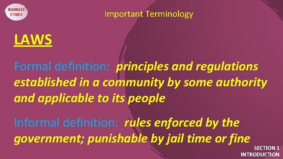 BUSINESS ETHICS Important Terminology LAWS. . Formal definition: principles and regulations established in a