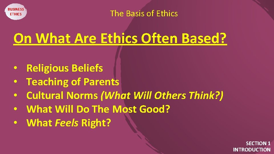 BUSINESS ETHICS The Basis of Ethics On What Are Ethics Often Based? • •