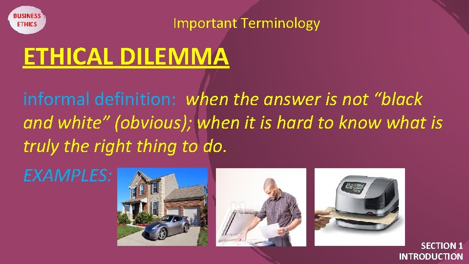 BUSINESS ETHICS Important Terminology ETHICAL DILEMMA. . informal definition: when the answer is not