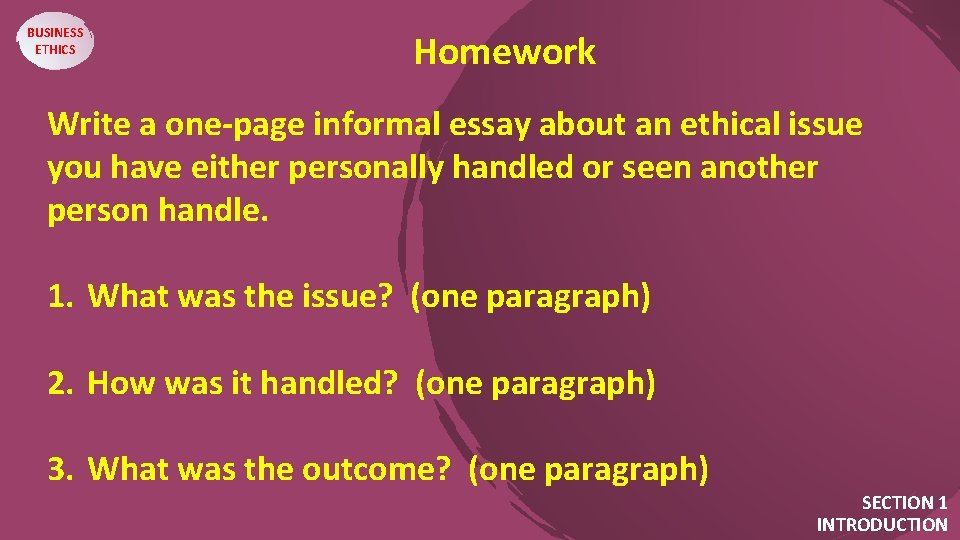 BUSINESS ETHICS Homework Write a one-page informal essay about an ethical issue you have