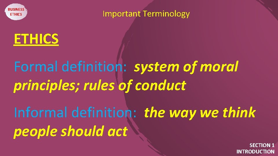 BUSINESS ETHICS Important Terminology ETHICS. . Formal definition: system of moral principles; rules of