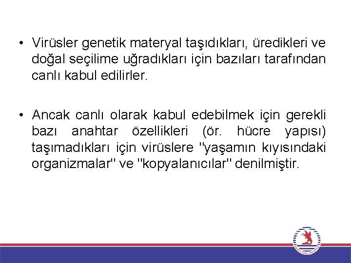  • Virüsler genetik materyal taşıdıkları, üredikleri ve doğal seçilime uğradıkları için bazıları tarafından