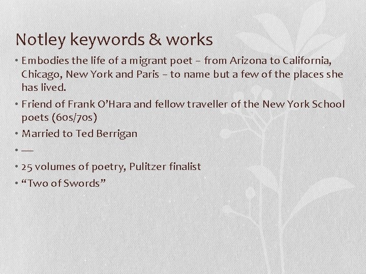 Notley keywords & works • Embodies the life of a migrant poet – from