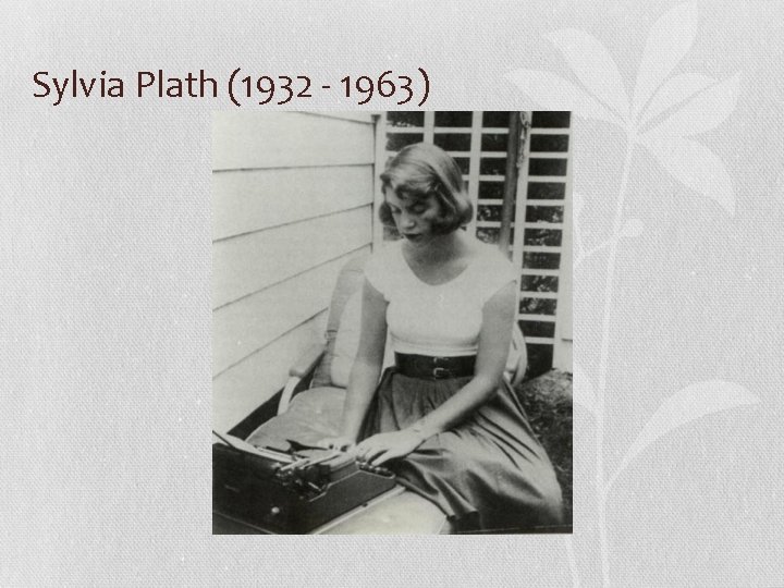 Sylvia Plath (1932 - 1963) 