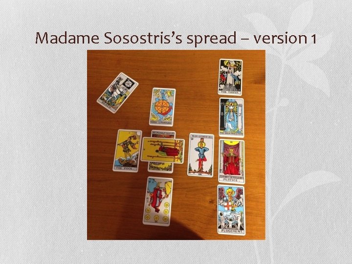 Madame Sosostris’s spread – version 1 