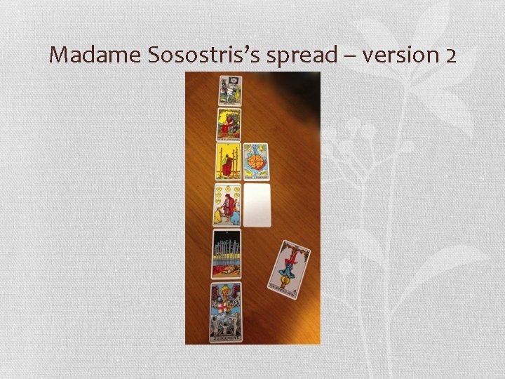 Madame Sosostris’s spread – version 2 