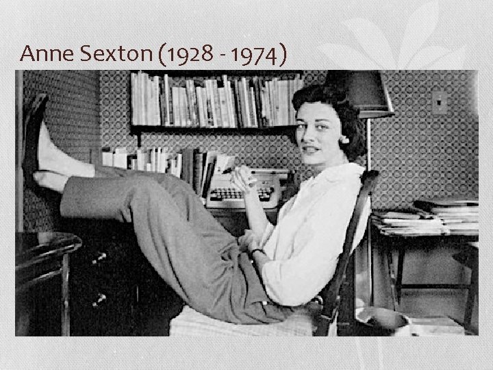 Anne Sexton (1928 - 1974) 