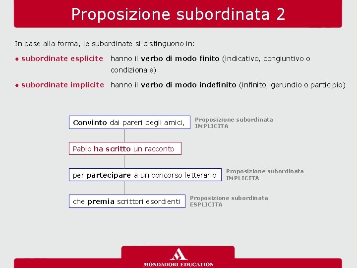 Proposizione subordinata 2 In base alla forma, le subordinate si distinguono in: ● subordinate