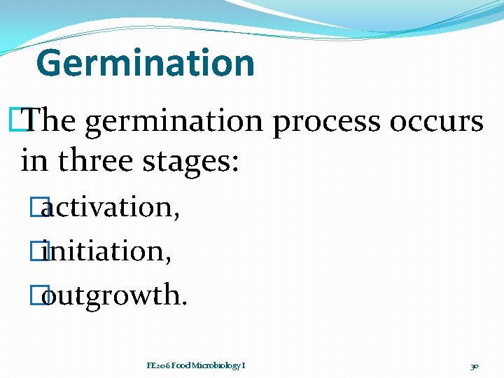 Germination � The germination process occurs in three stages: �activation, �initiation, �outgrowth. FE 206