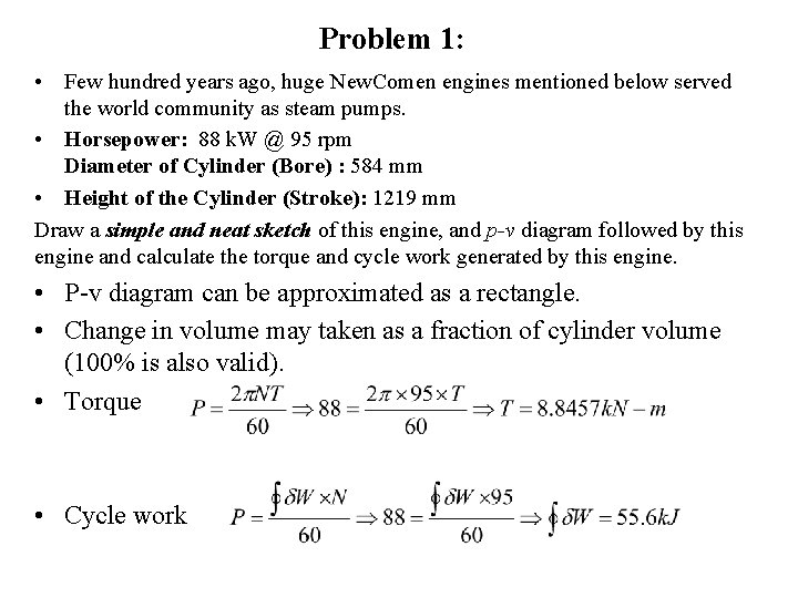 Problem 1: • Few hundred years ago, huge New. Comen engines mentioned below served