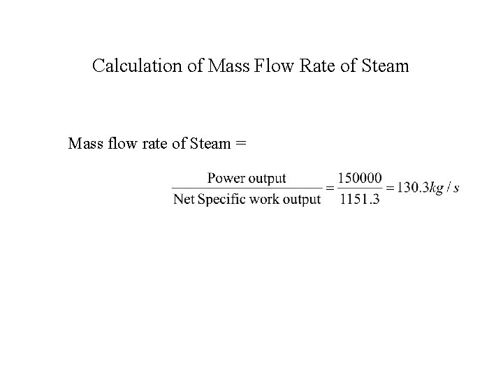 Calculation of Mass Flow Rate of Steam Mass flow rate of Steam = 