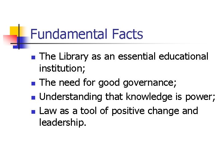 Fundamental Facts n n The Library as an essential educational institution; The need for