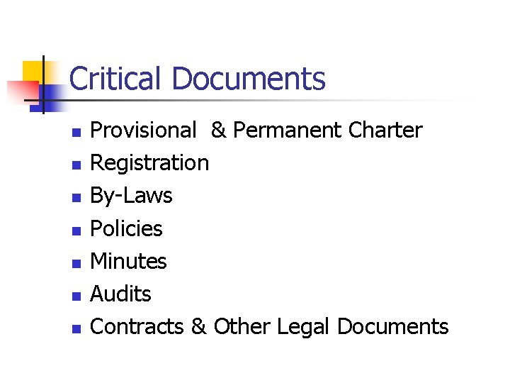 Critical Documents n n n n Provisional & Permanent Charter Registration By-Laws Policies Minutes