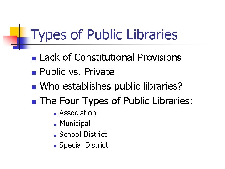 Types of Public Libraries n n Lack of Constitutional Provisions Public vs. Private Who