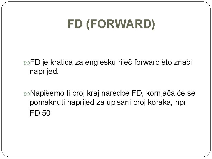 FD (FORWARD) FD je kratica za englesku riječ forward što znači naprijed. Napišemo li
