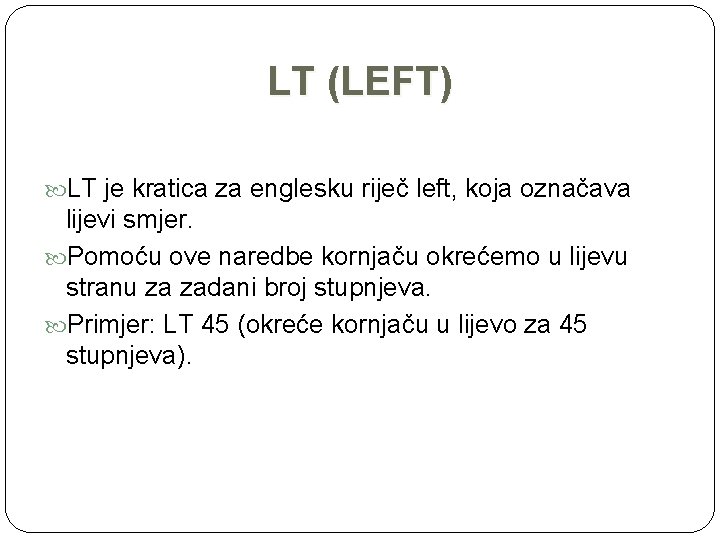 LT (LEFT) LT je kratica za englesku riječ left, koja označava lijevi smjer. Pomoću