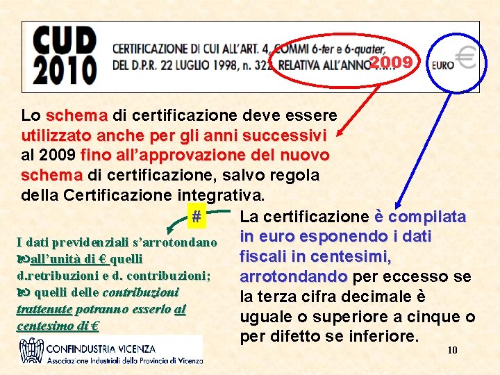 2009 Lo schema di certificazione deve essere utilizzato anche per gli anni successivi al