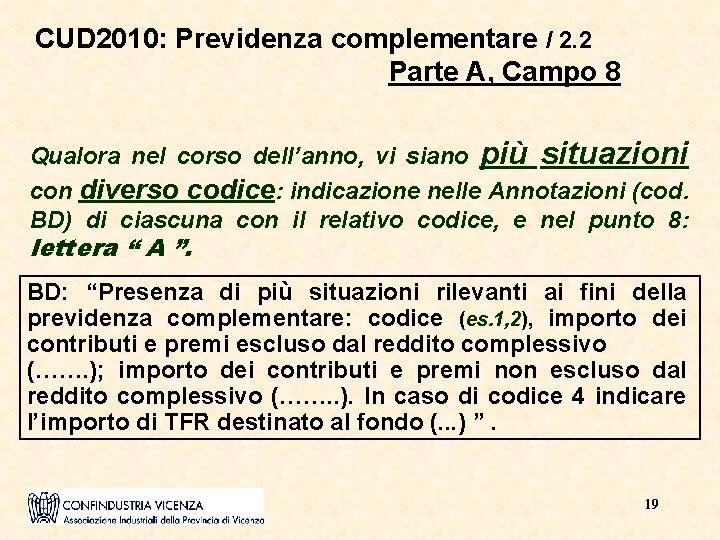 CUD 2010: Previdenza complementare / 2. 2 Parte A, Campo 8 Qualora nel corso