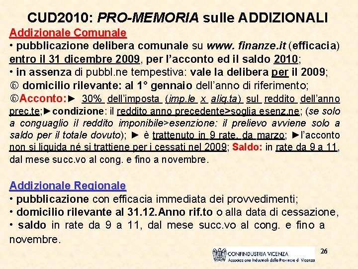 CUD 2010: PRO-MEMORIA sulle ADDIZIONALI Addizionale Comunale • pubblicazione delibera comunale su www. finanze.