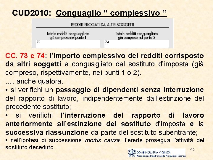 CUD 2010: Conguaglio “ complessivo ” CC. 73 e 74: l’importo complessivo dei redditi