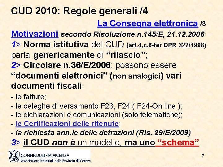 CUD 2010: Regole generali /4 La Consegna elettronica /3 Motivazioni secondo Risoluzione n. 145/E,