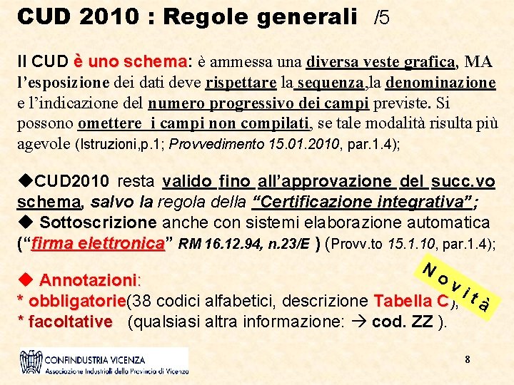 CUD 2010 : Regole generali /5 Il CUD è uno schema: schema è ammessa