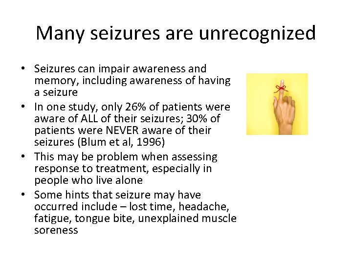 Many seizures are unrecognized • Seizures can impair awareness and memory, including awareness of