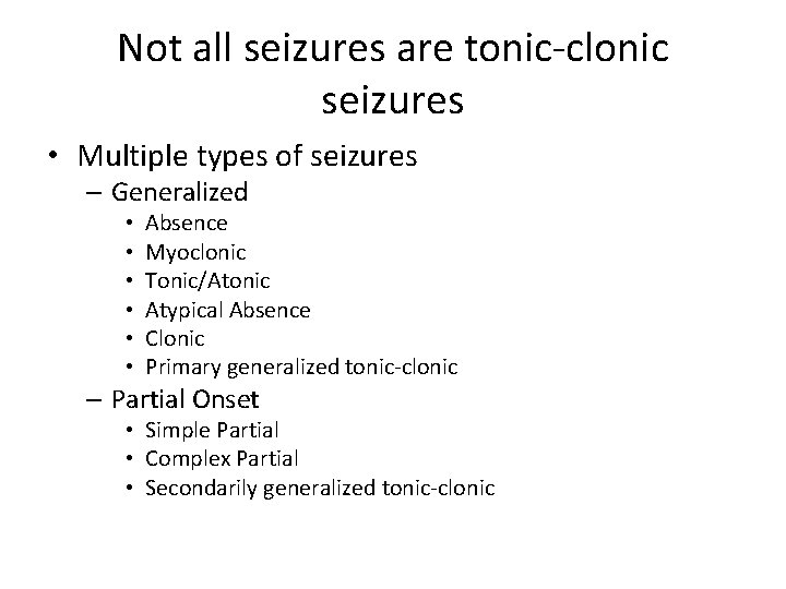 Not all seizures are tonic-clonic seizures • Multiple types of seizures – Generalized •