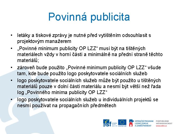 Povinná publicita • letáky a tiskové zprávy je nutné před vytištěním odsouhlasit s projektovým