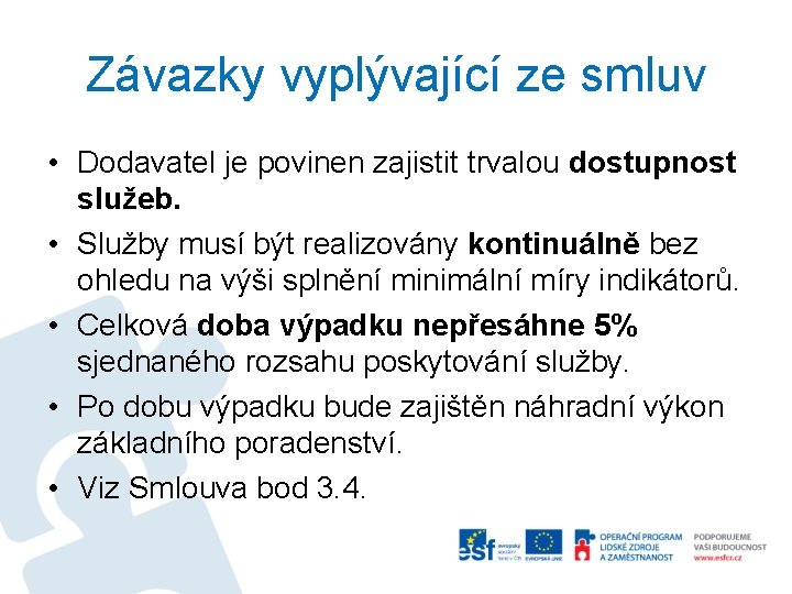 Závazky vyplývající ze smluv • Dodavatel je povinen zajistit trvalou dostupnost služeb. • Služby