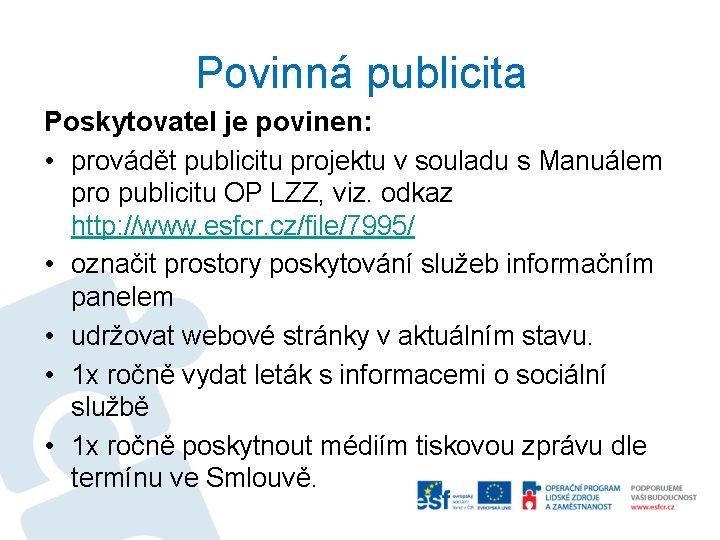 Povinná publicita Poskytovatel je povinen: • provádět publicitu projektu v souladu s Manuálem pro